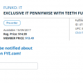 FYE EXCLUSIVE IT PENNYWISE WITH TEETH FUNKO POP! – Pre Order!