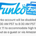 Funko-Shop accounts will be disabled to accommodate high traffic until October 11th