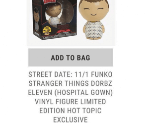 [Placeholder Link] Funko Dorbz Stranger Things Eleven in Hospital Gown Hot Topic Exclusive: Street date 11/1