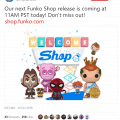Funko Twitter states there will be a Funko Shop release today at 11AM PST