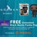 Free Funko Pop Unmasked Black Manta with Purchase of 3 movie tickets or more on December 20th only at Regal Cinemas