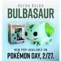 Hot Topic sent out this in an email stating Funko Pop Bulbasaur will be available on 2/27
