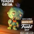 Funko Pop Trader Grim will be releasing 3/20 instead of 3/11!