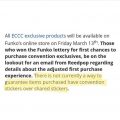 All ECCC Exclusive Funko Products will be available on Shop.Funko.com on Friday March 13th – Anyone who won the Funko lottery will get first access